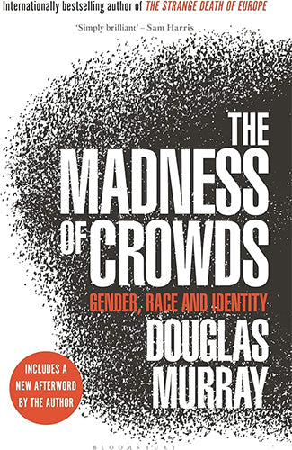"The Madness of Crowds" Gender, Race and Identity by Douglas Murray