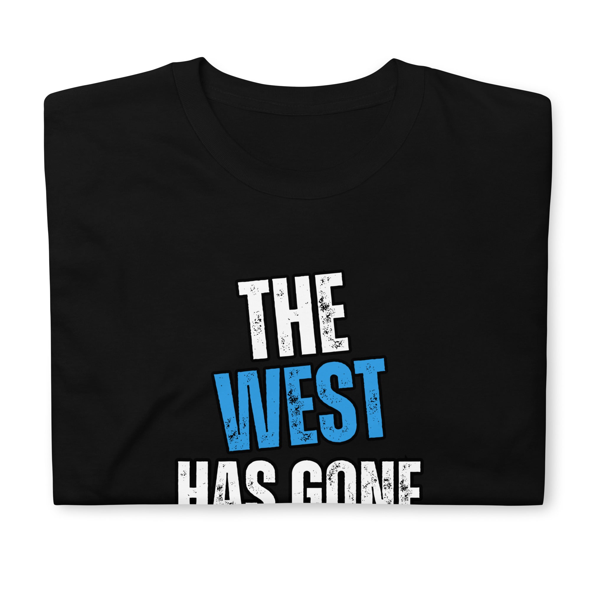 "The West Has Gone Nuts" Unisex T-Shirt by Dajobnik Black 05